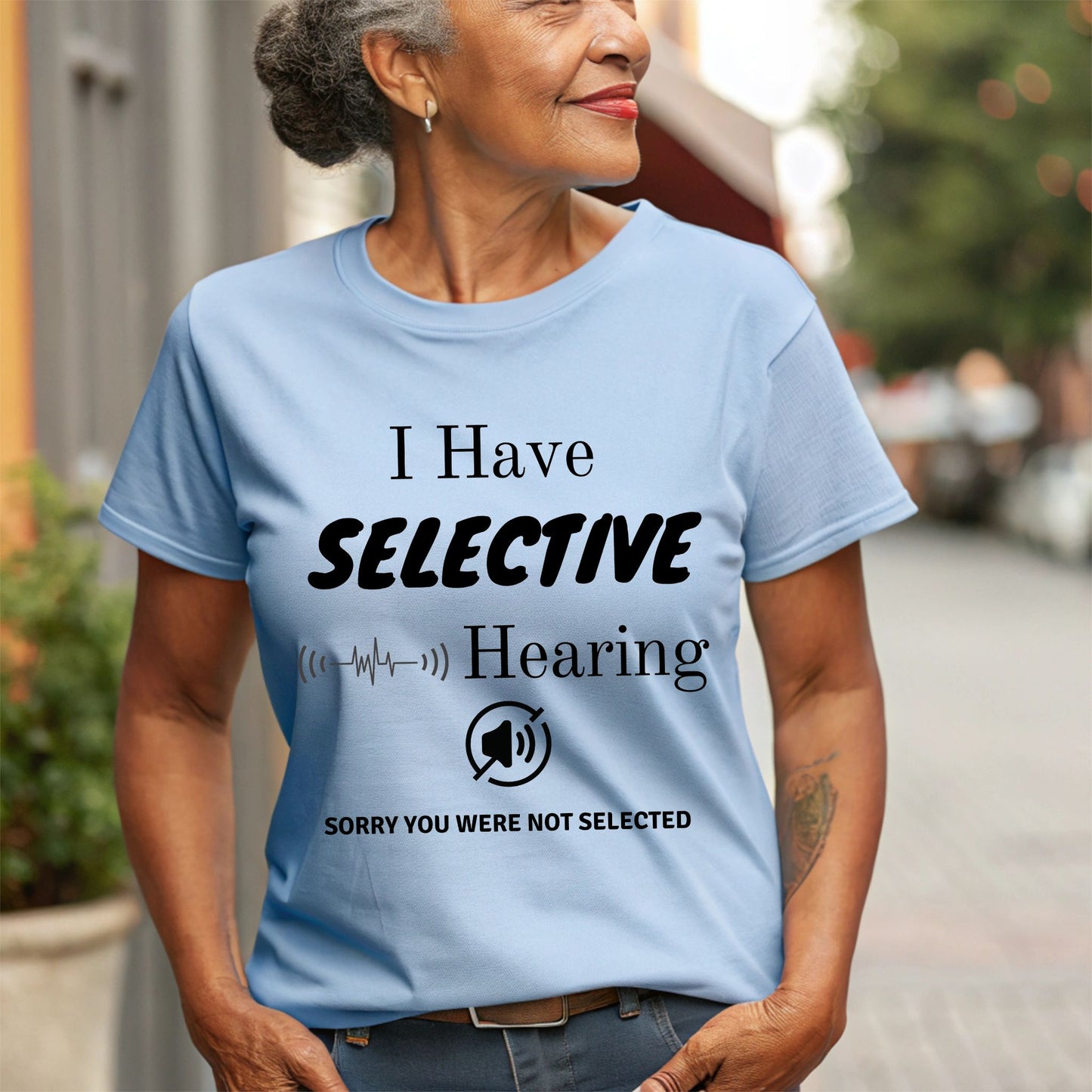 I Have Selective Hearing T-Shirt, Funny Sarcastic Quote Tee for Men & Women, Humorous Shirt, Sarcastic Shirt Funny TShirt