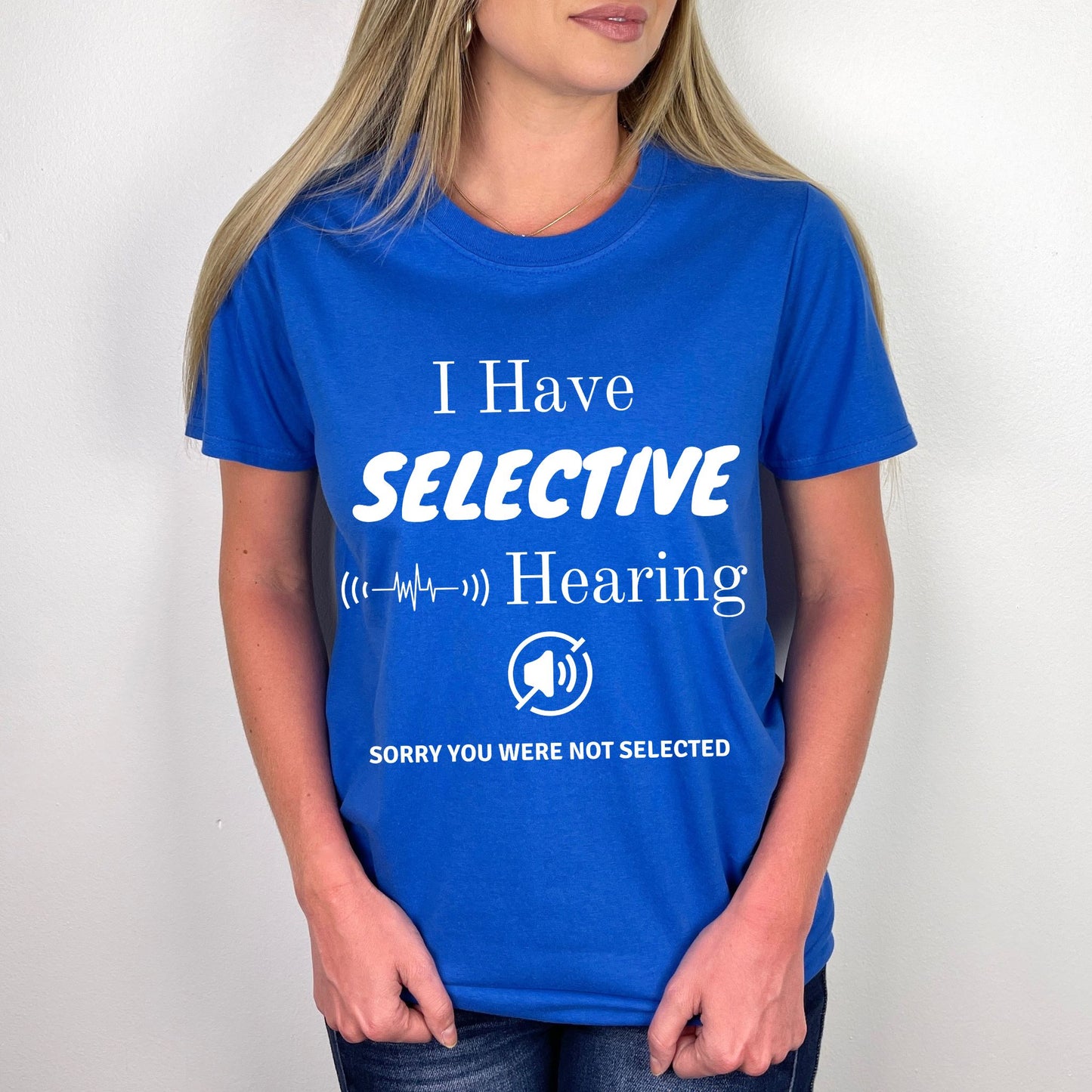 I Have Selective Hearing T-Shirt, Funny Sarcastic Quote Tee for Men & Women, Humorous Shirt, Sarcastic Shirt Funny TShirt