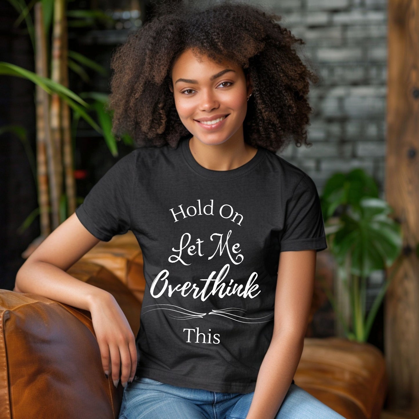 “Hold On Let Me Overthink This” Funny Anxiety T-Shirt Sarcastic Gift Humorous Shirt Sarcastic Shirt