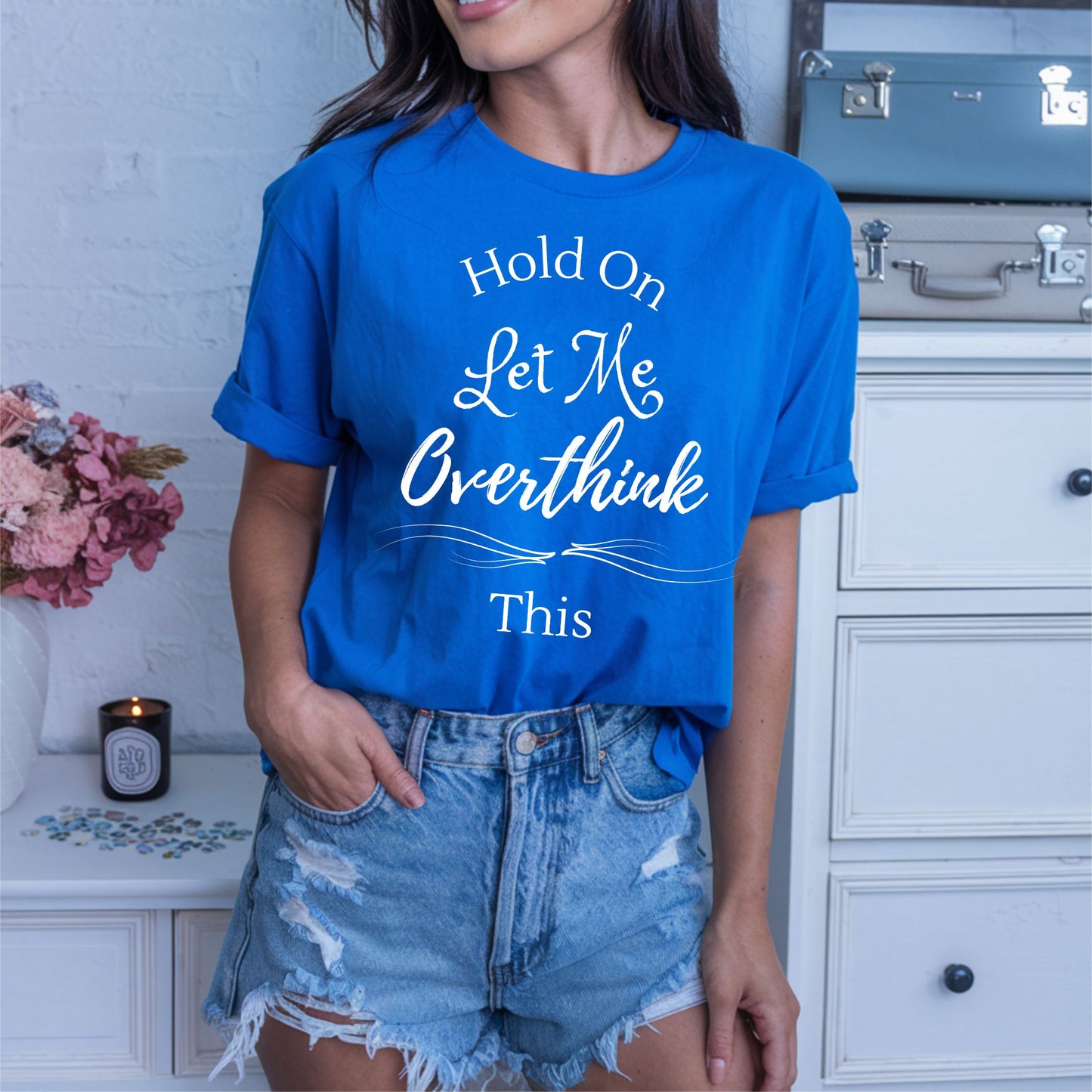 “Hold On Let Me Overthink This” Funny Anxiety T-Shirt Sarcastic Gift Humorous Shirt Sarcastic Shirt