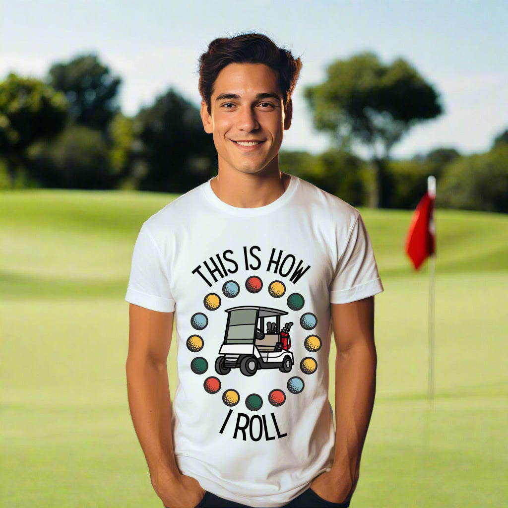 That's How I Roll Funny Golfing Shirt Golf Lover Shirt Humorous Golf Tee for Men & Women Gift For Golfer Golf Dad Shirt