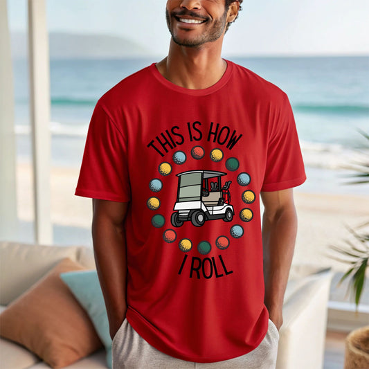 That's How I Roll Funny Golfing Shirt Golf Lover Shirt Humorous Golf Tee for Men & Women Gift For Golfer Golf Dad Shirt