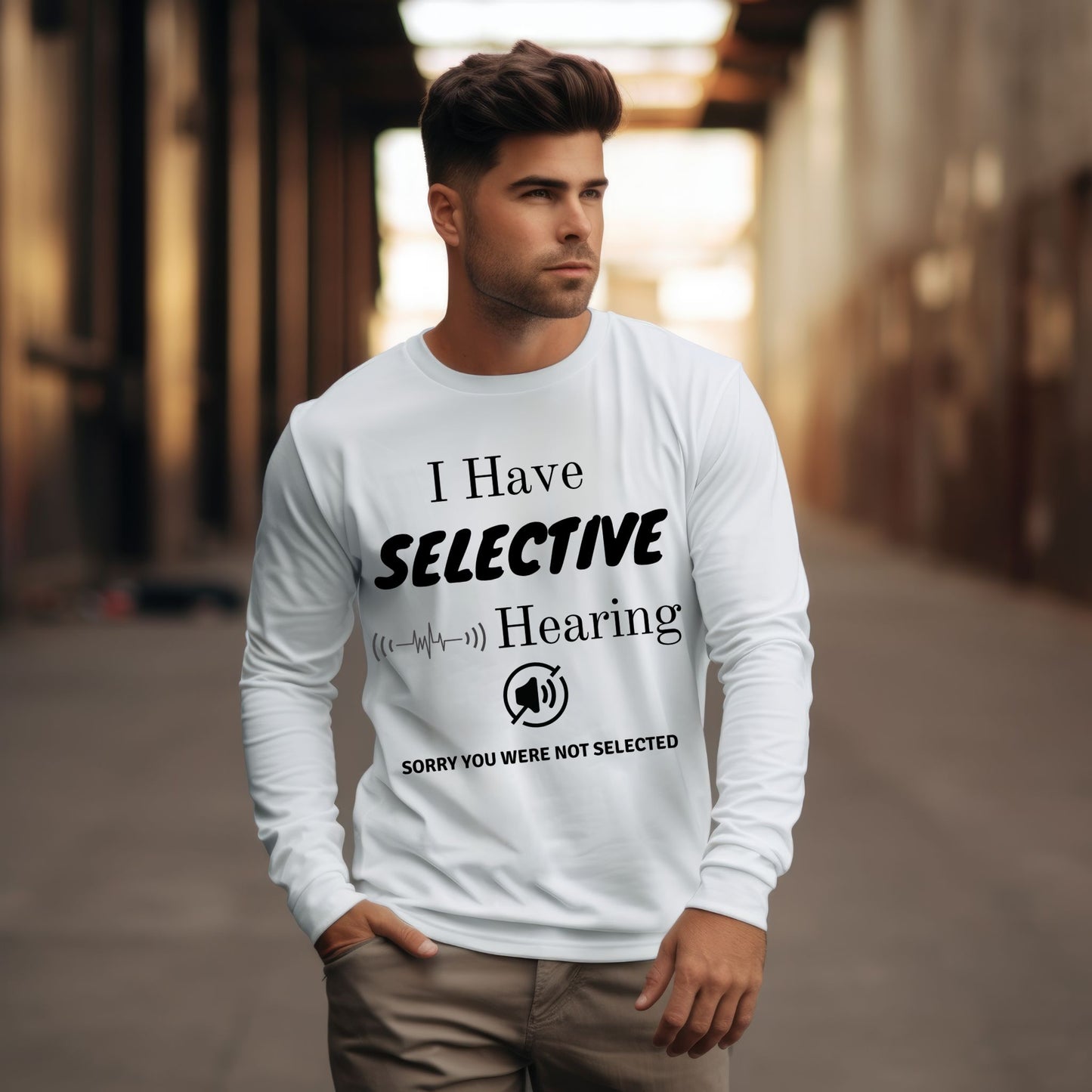 I Have Selective Hearing T-Shirt, Funny Sarcastic Quote Tee for Men & Women, Humorous Shirt, Sarcastic Shirt Funny TShirt Long Sleeve Tee