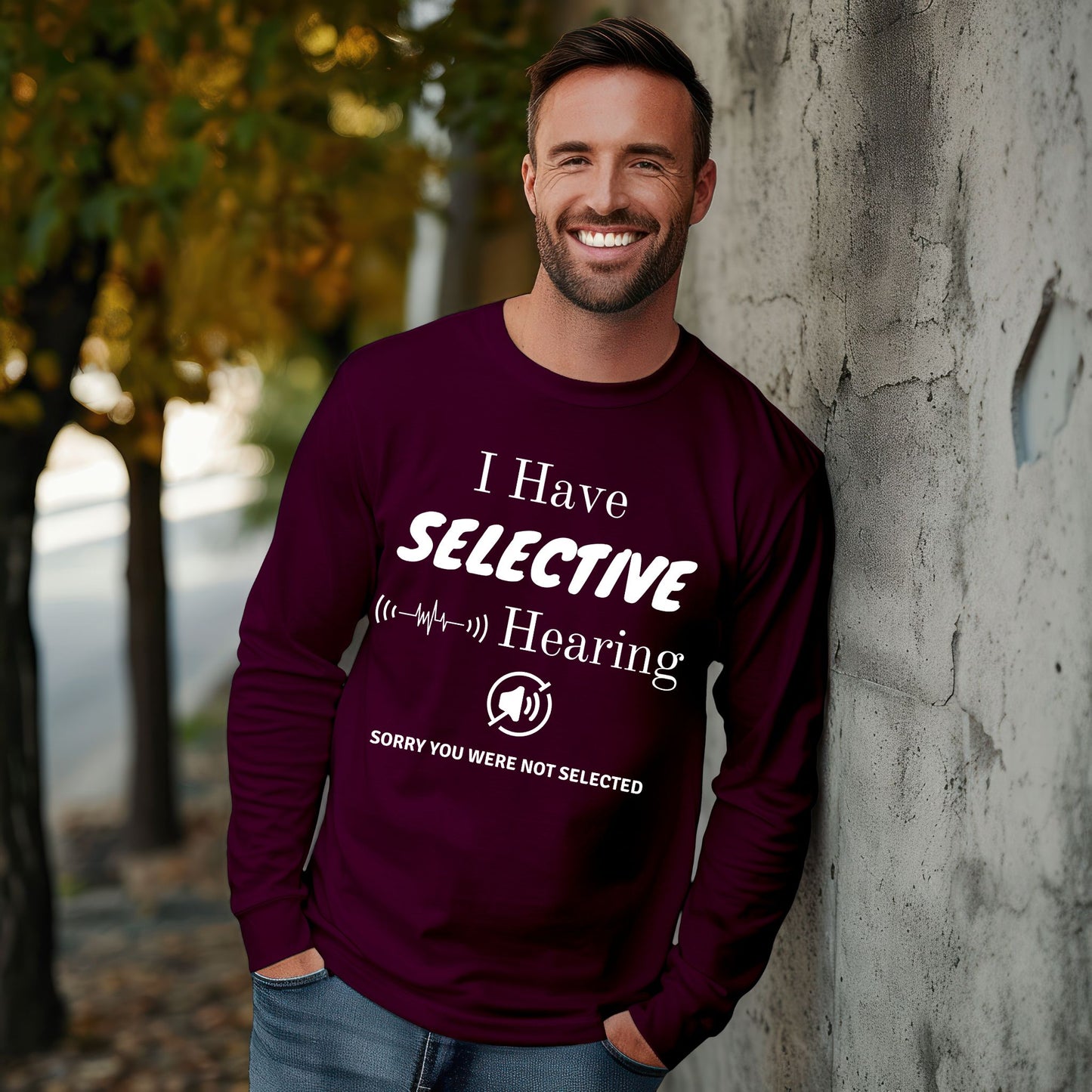I Have Selective Hearing T-Shirt, Funny Sarcastic Quote Tee for Men & Women, Humorous Shirt, Sarcastic Shirt Funny TShirt Long Sleeve Tee