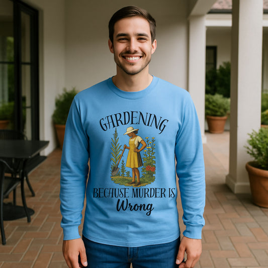 Funny Gardening Lpng Sleeve T-Shirt – "Gardening Because Murder Is Wrong" Tee for Women, Dark Humor Garden Shirt, Gift for Plant Lovers