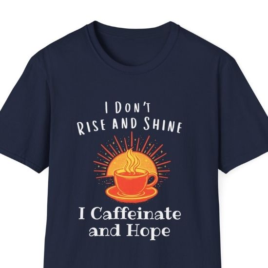I Don’t Rise and Shine I Caffeinate and Hope T-Shirt – Funny Coffee Lover Tee, Cozy Introvert Shirt, Sarcastic Graphic Tee