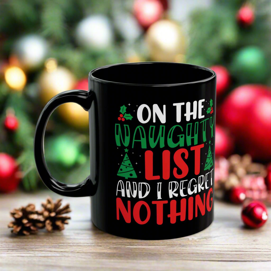 Funny Christmas Mug - "On the Naughty List and I Regret Nothing" Holiday Coffee Cup - Perfect Gift for Santa & Holiday Humor
