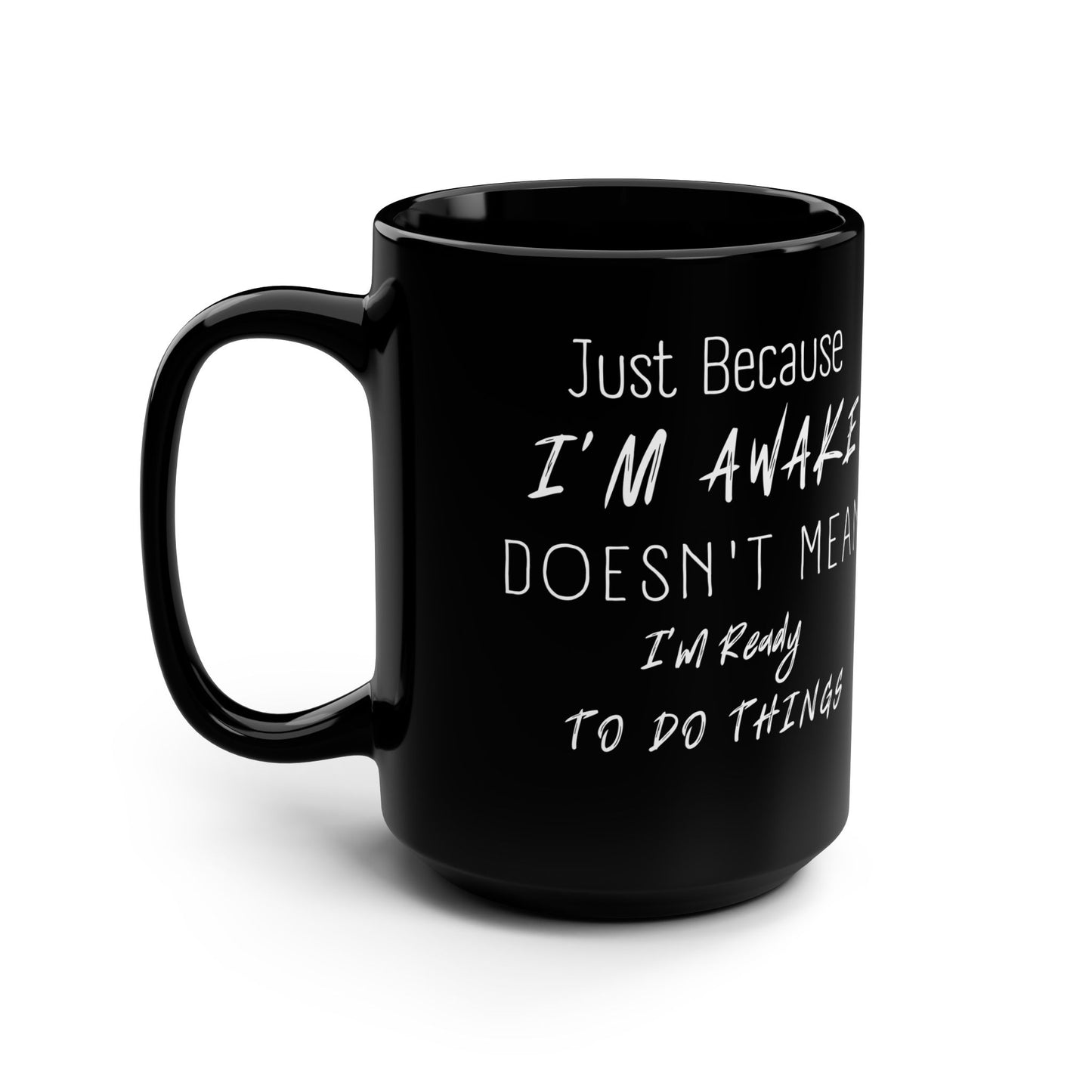 Funny Morning Mug - "Just Because I'm Awake Doesn't Mean I'm Ready to Do Things" - Perfect Gift for Coffee Lovers