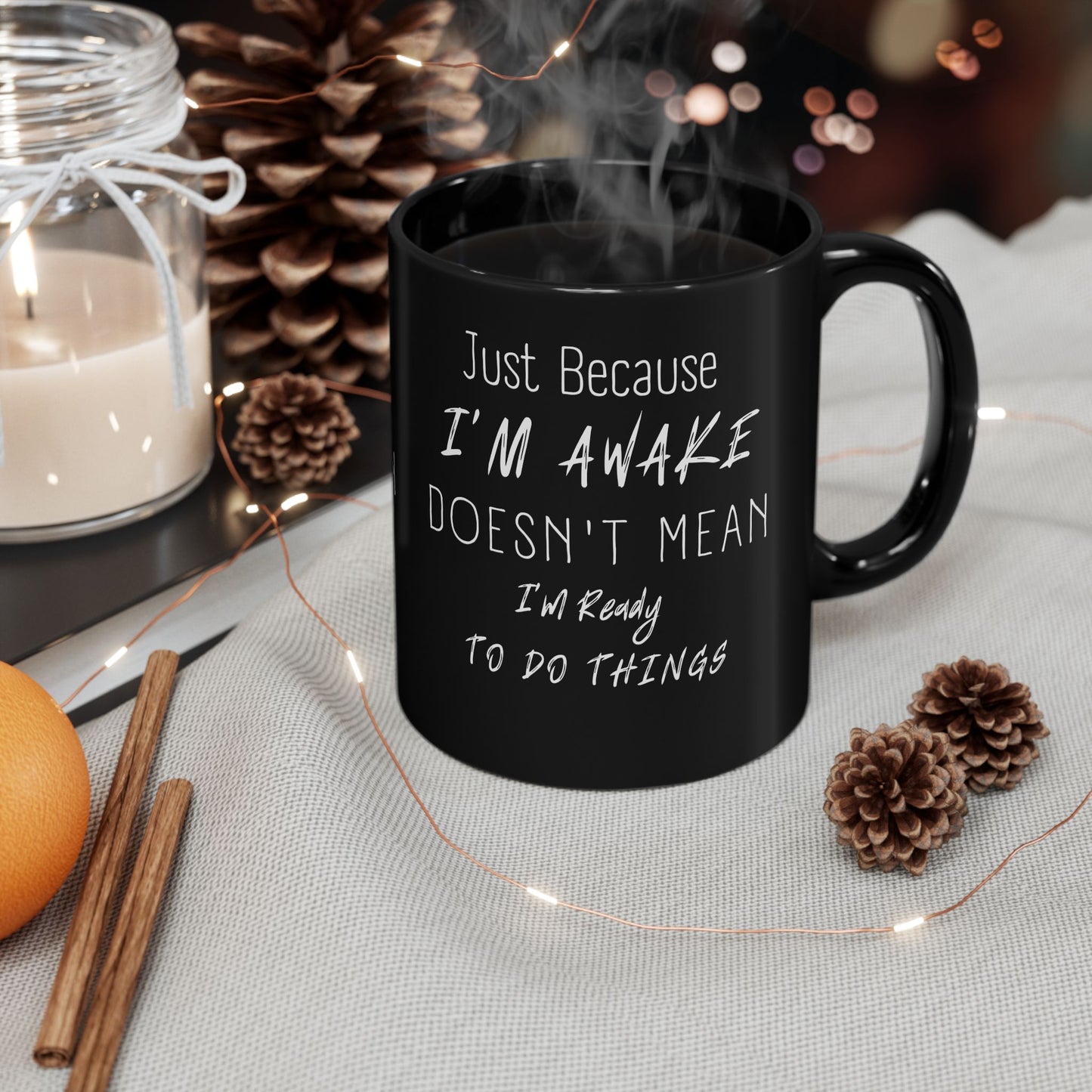 Funny Morning Mug - "Just Because I'm Awake Doesn't Mean I'm Ready to Do Things" - Perfect Gift for Coffee Lovers