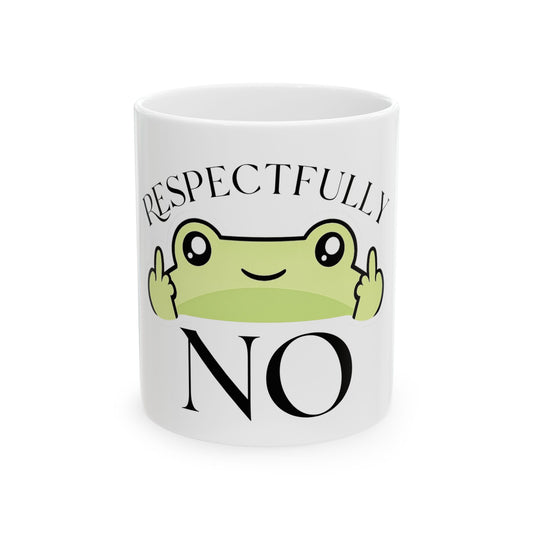 Respectfully No Frog Mug – Funny Sarcastic Coffee Mug - Cute Frog Gift - Introvert Humor Cup - Office Humor Mug - 11oz & 15oz