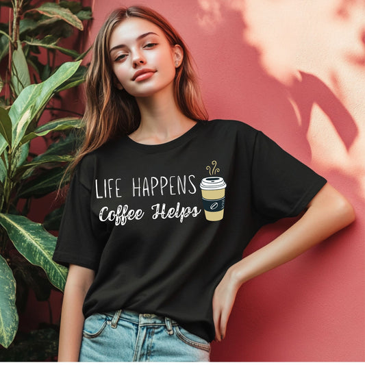 Life Happens Coffee Helps T-Shirt – Funny Coffee Graphic Tee for Caffeine Lovers