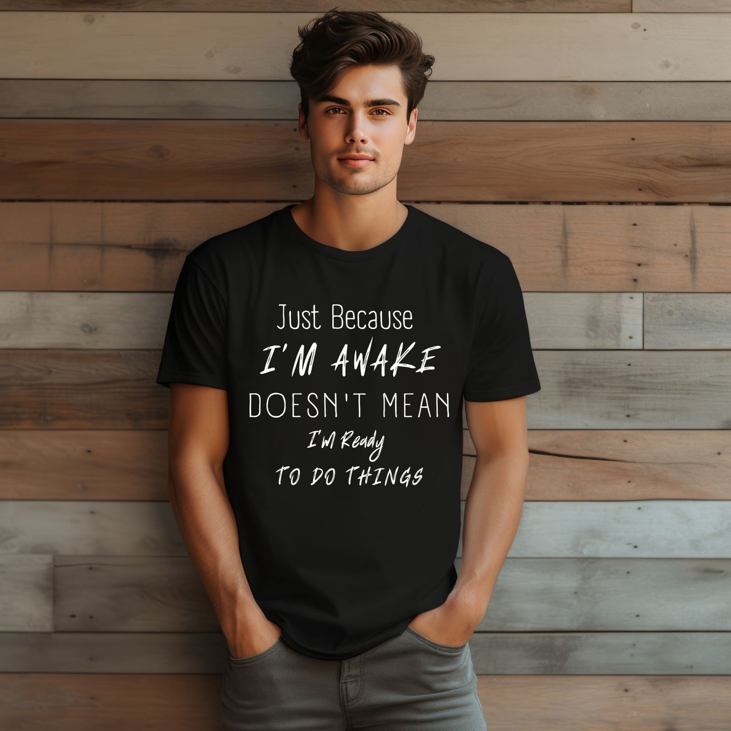 Funny Shirt Humorous Shirt Just Because Im Awake Doesnt Mean Im Ready To Do Things Witty Shirt Sarcastic Shirt Funny TShirt