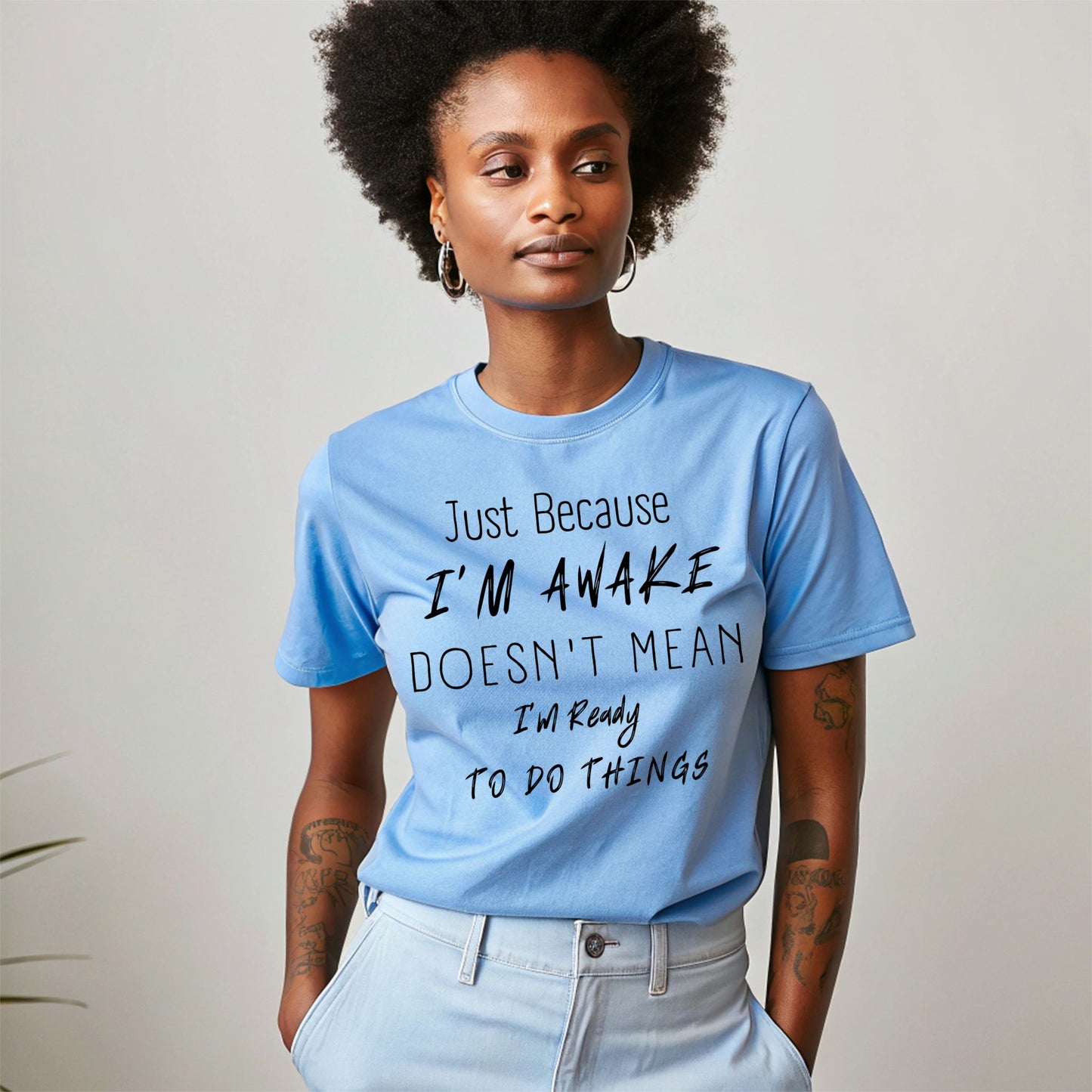 Funny Shirt Humorous Shirt Just Because Im Awake Doesnt Mean Im Ready To Do Things Witty Shirt Sarcastic Shirt Funny TShirt