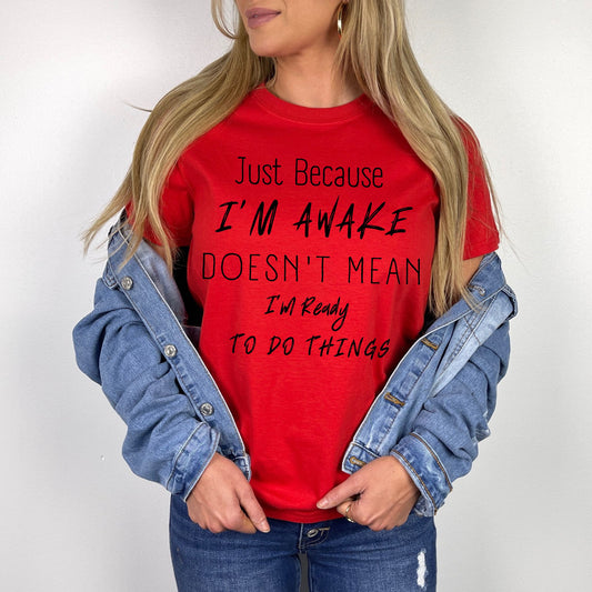 Funny Shirt Humorous Shirt Just Because Im Awake Doesnt Mean Im Ready To Do Things Witty Shirt Sarcastic Shirt Funny TShirt