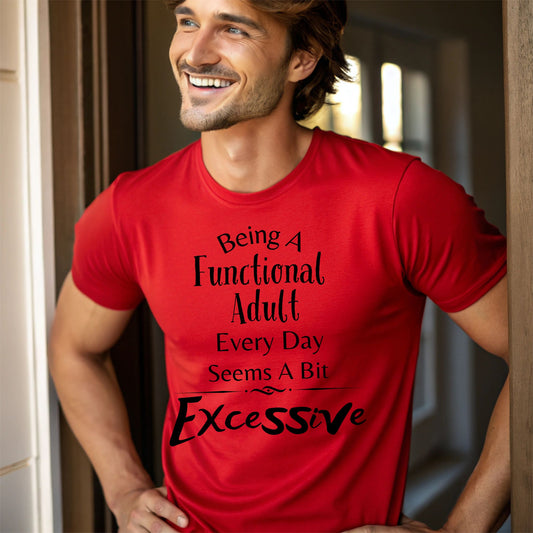 Being a Functional Adult Every Day Seems a Bit Excessive T-Shirt – Funny Introvert & Anti-Adulting Tee Hilarious Shirt Funny Adulting Shirt Sarcastic TShirtAdulting Gift