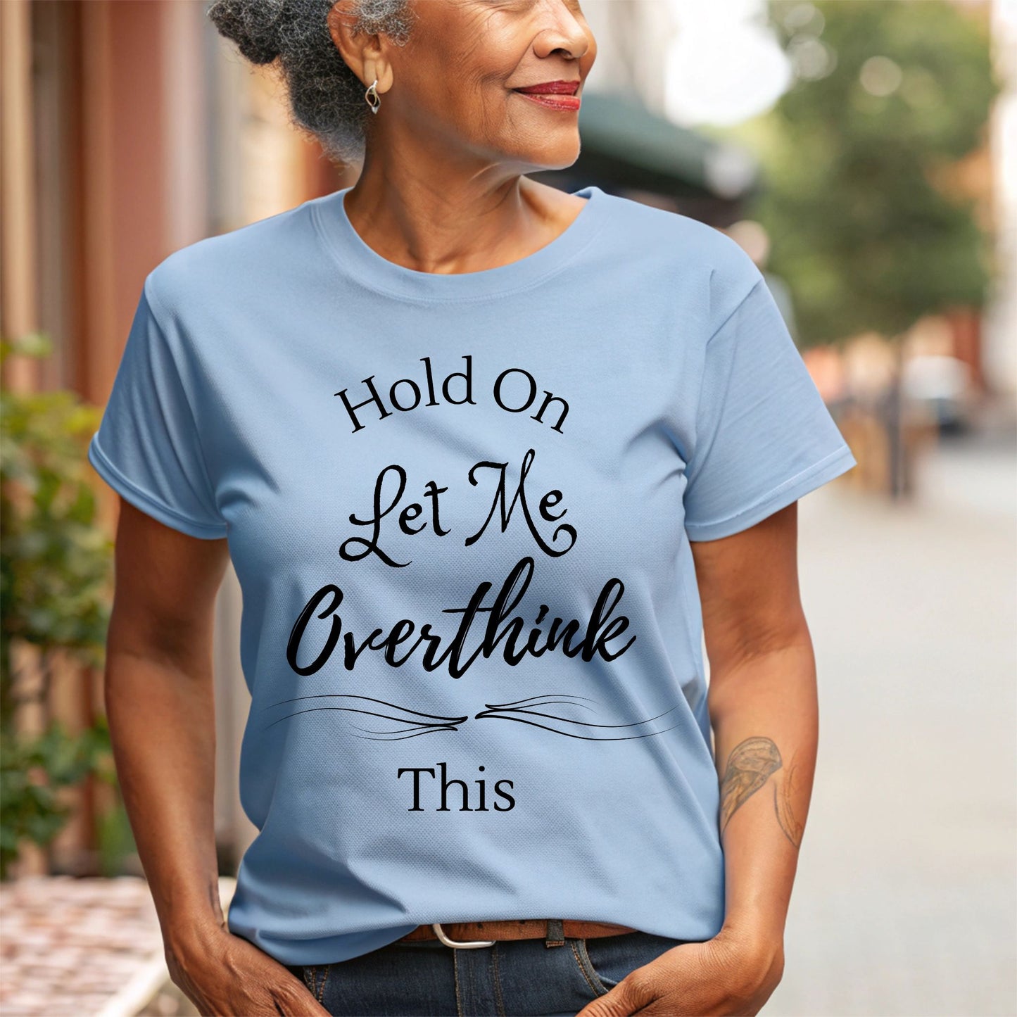 “Hold On Let Me Overthink This” Funny Anxiety T-Shirt Sarcastic Gift  Humorous Shirt Sarcastic Shirt
