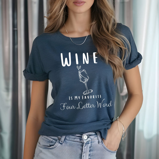 Wine Is My Favorite Four Letter Word Graphic Tee Funny Wine Shirt Wine Lover Gift
