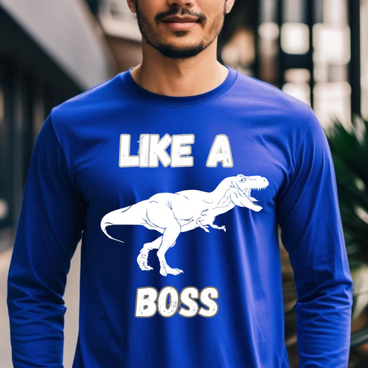 Like a Boss T-Rex T-Shirt – Funny Tyrannosaurus Rex Dinosaur Graphic Tee Long Sleeve Tee