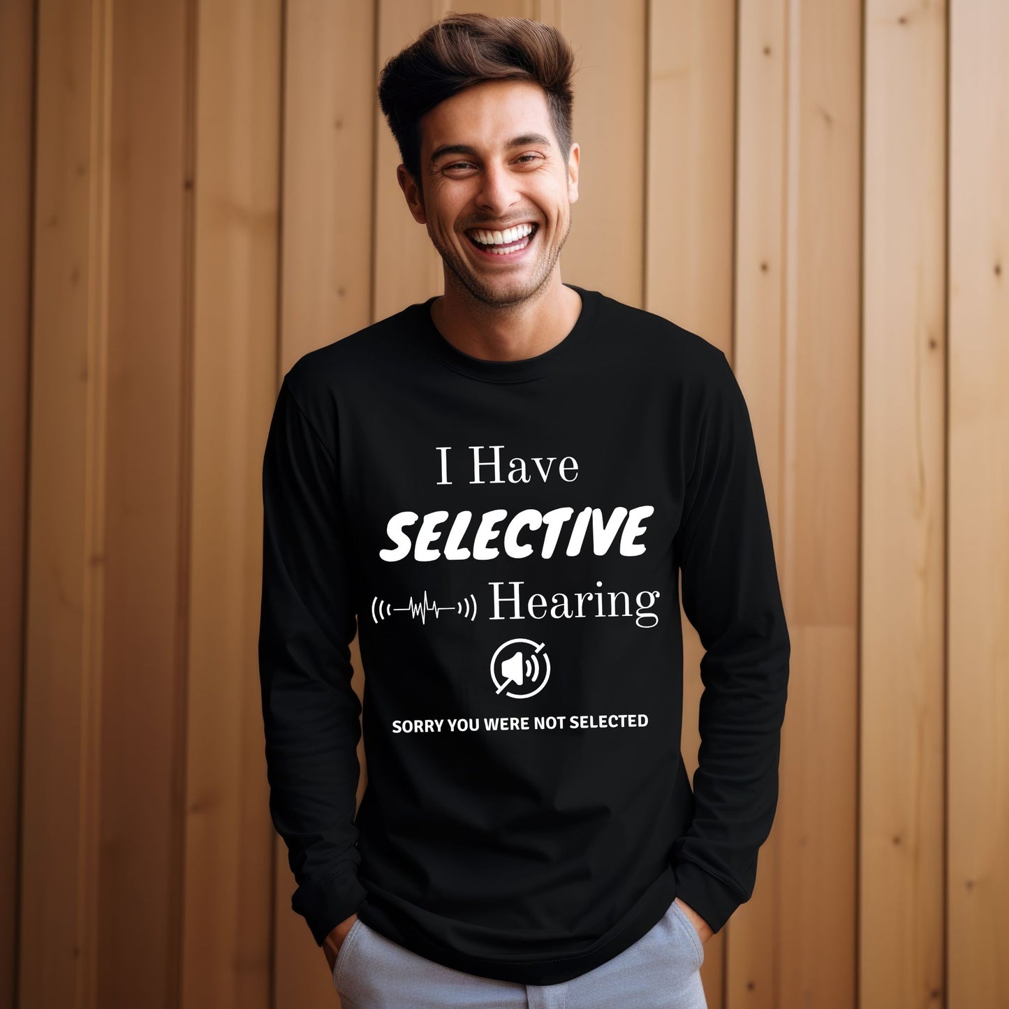 I Have Selective Hearing T-Shirt, Funny Sarcastic Quote Tee for Men & Women, Humorous Shirt, Sarcastic Shirt Funny TShirt Long Sleeve Tee