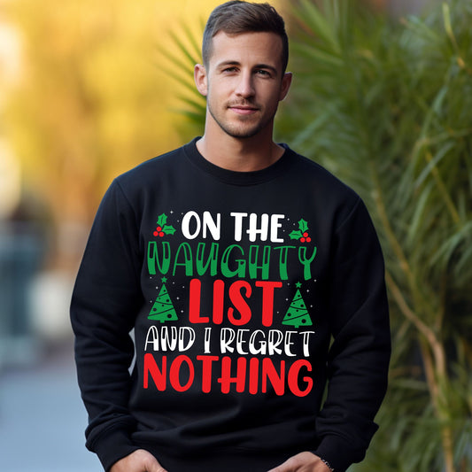 Christmas Shirt On The Naughty List And I Regret Nothing Christmas Sweatshirt Funny Christmas Shirt