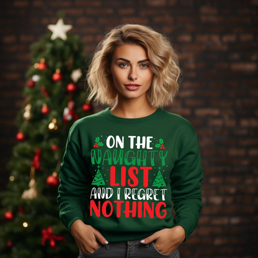 Christmas Shirt On The Naughty List And I Regret Nothing Christmas Sweatshirt Funny Christmas Shirt