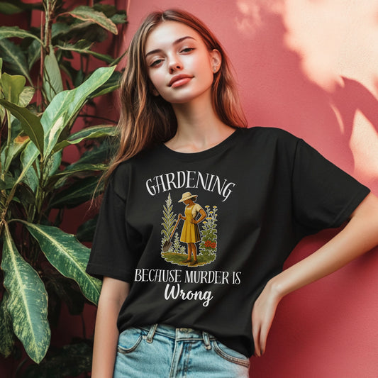 Funny Gardening T-Shirt – "Gardening Because Murder Is Wrong" Tee for Women, Dark Humor Garden Shirt, Gift for Plant Lovers