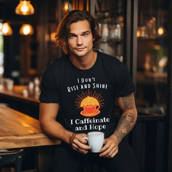I Don’t Rise and Shine I Caffeinate and Hope T-Shirt – Funny Coffee Lover Tee, Cozy Introvert Shirt, Sarcastic Graphic Tee