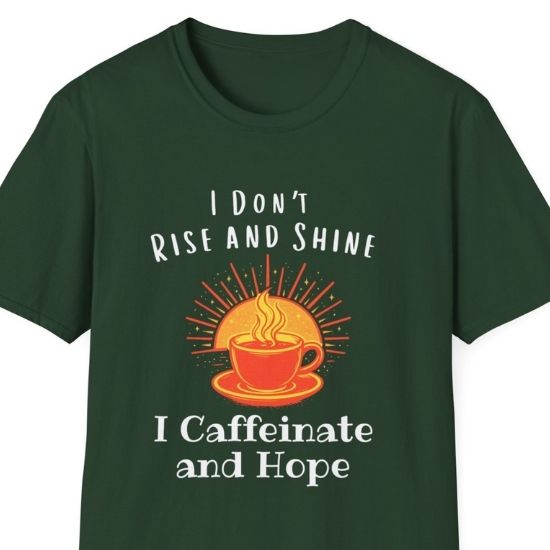 I Don’t Rise and Shine I Caffeinate and Hope T-Shirt – Funny Coffee Lover Tee, Cozy Introvert Shirt, Sarcastic Graphic Tee