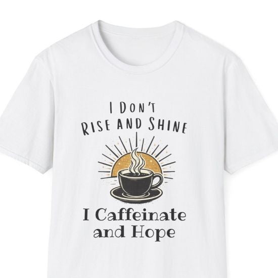 I Don’t Rise and Shine I Caffeinate and Hope T-Shirt – Funny Coffee Lover Tee, Cozy Introvert Shirt, Sarcastic Graphic Tee