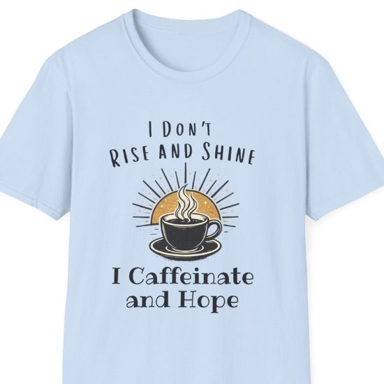 I Don’t Rise and Shine I Caffeinate and Hope T-Shirt – Funny Coffee Lover Tee, Cozy Introvert Shirt, Sarcastic Graphic Tee