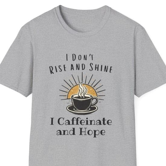 I Don’t Rise and Shine I Caffeinate and Hope T-Shirt – Funny Coffee Lover Tee, Cozy Introvert Shirt, Sarcastic Graphic Tee