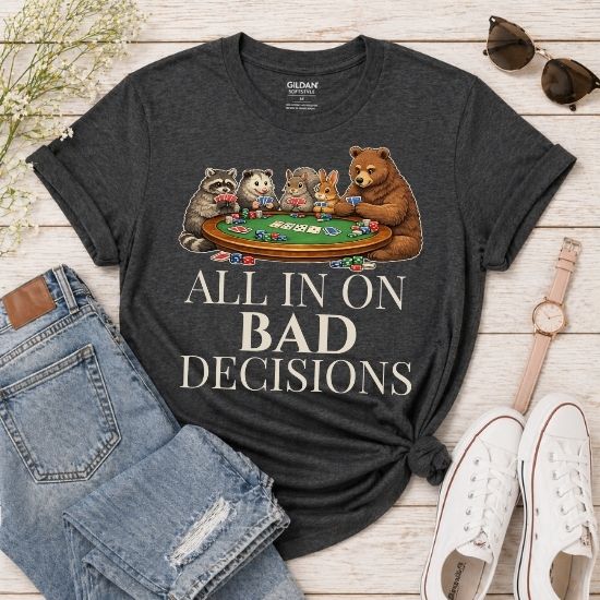 All In On Bad Decisions Shirt, Funny Gambling Shirt, Poker Animal Shirt, Funny Animal Tee, Sarcastic Graphic Shirt, Casino Humor Tee, Gift for Gamblers