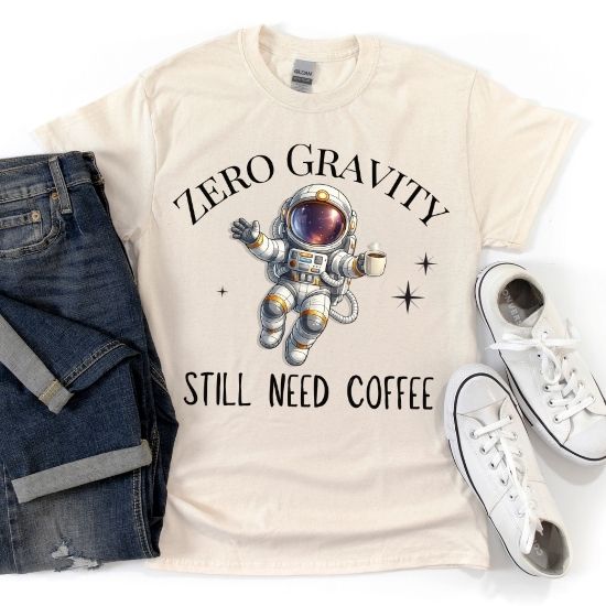 Zero Gravity Still Need Coffee Shirt, Funny Coffee Lover Shirt, Astronaut T Shirt, Space Graphic Tee, Sarcastic Coffee Shirt, Unisex Graphic Tee, Gift For Coffee Lovers