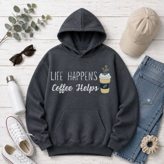 Life Happens Coffee Helps Hoodie, Funny Coffee Lover Hoodie, Caffeine Addict Sweatshirt, Cozy Graphic Hoodie, Coffee Quote Hoodie, Gift for Coffee Lovers
