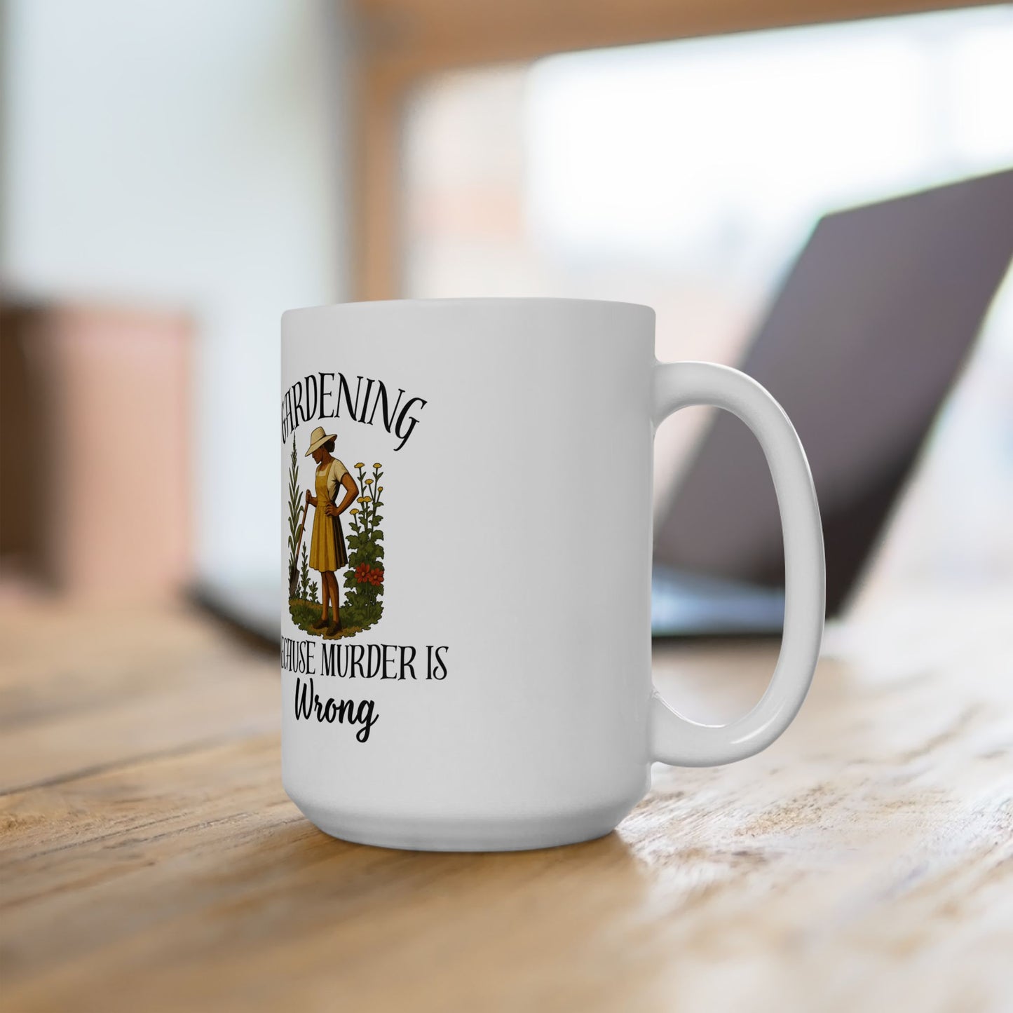 Gardening Because Murder Is Wrong Mug – Funny Gardening Coffee Mug for Plant Lovers & Dark Humor Fans