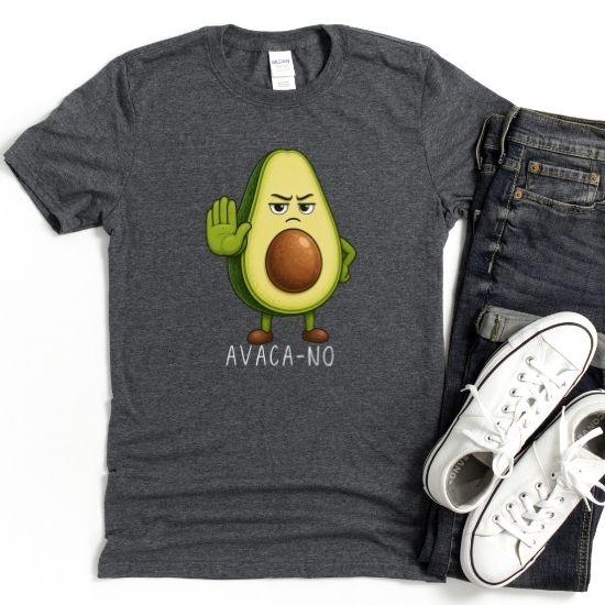 Avaca No Shirt, Funny Avocado Shirt, Sarcastic Graphic Tee, Cute Food Pun Shirt, Funny Saying Shirt, Relatable Humor Tee, Casual Graphic T Shirt
